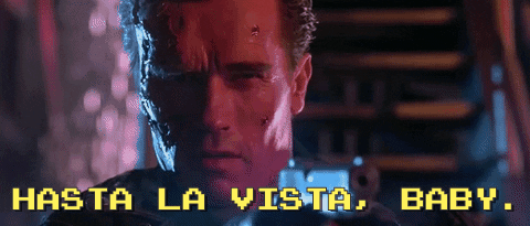 Hasta la vista, baby